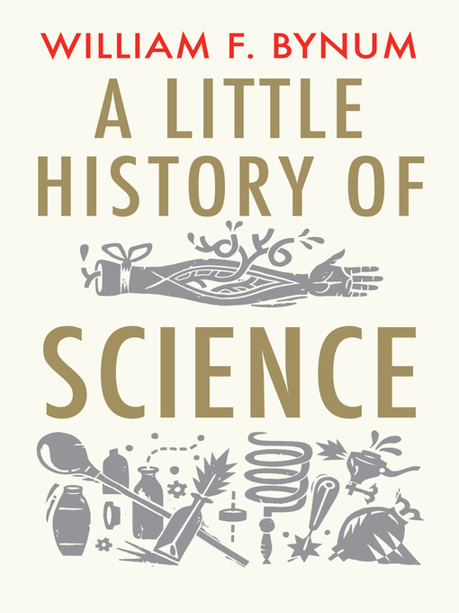 Title details for A Little History of Science by William Bynum - Available